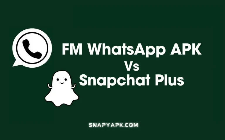 FM WhatsApp APK vs Snapchat Plus